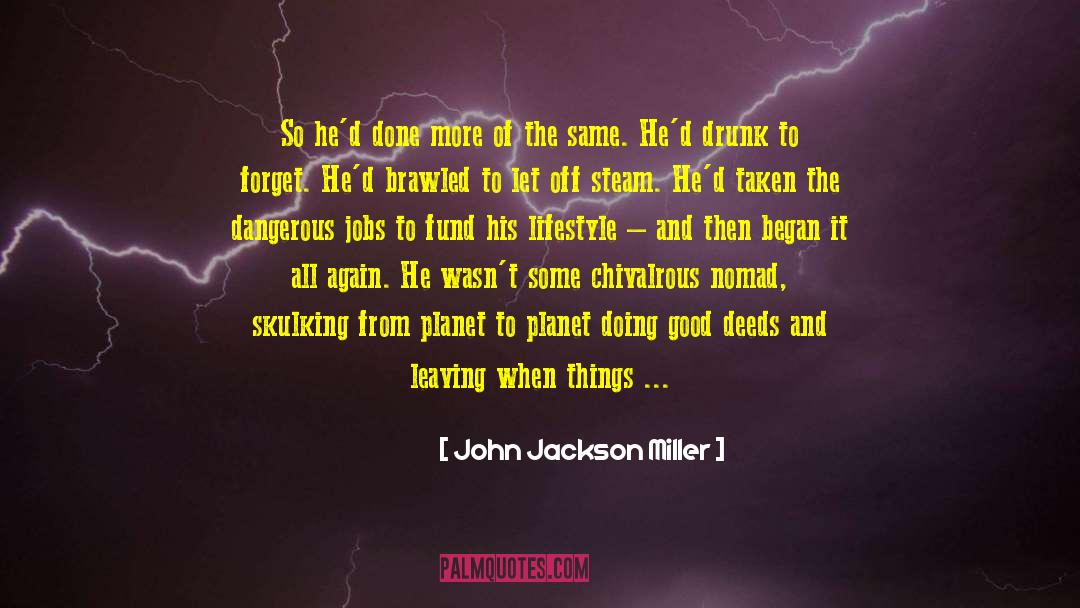 Drunk Off The Taste quotes by John Jackson Miller
