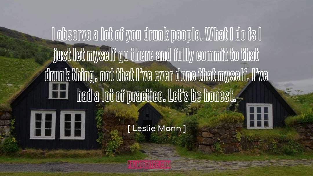 Drunk People quotes by Leslie Mann