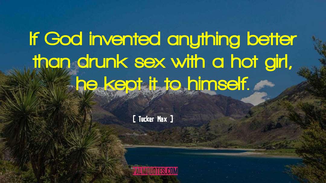 Drunk Sex quotes by Tucker Max