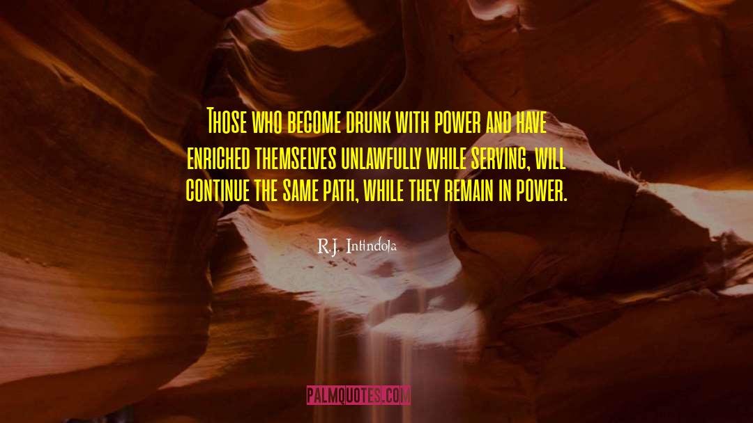 Drunk With Power quotes by R.J. Intindola