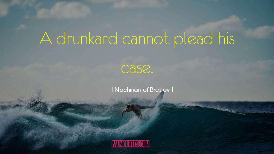 Drunkard quotes by Nachman Of Breslov