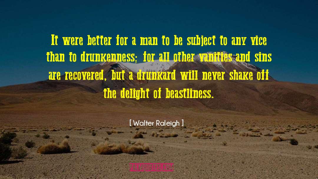 Drunkard quotes by Walter Raleigh