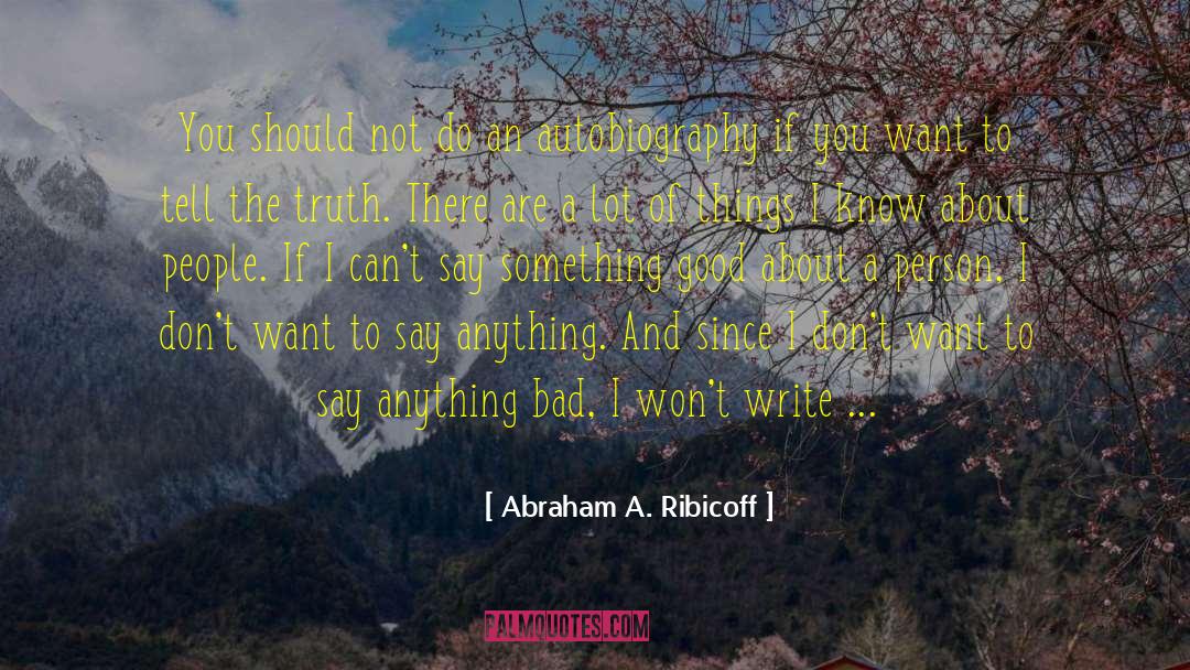 Drunkards Autobiography quotes by Abraham A. Ribicoff