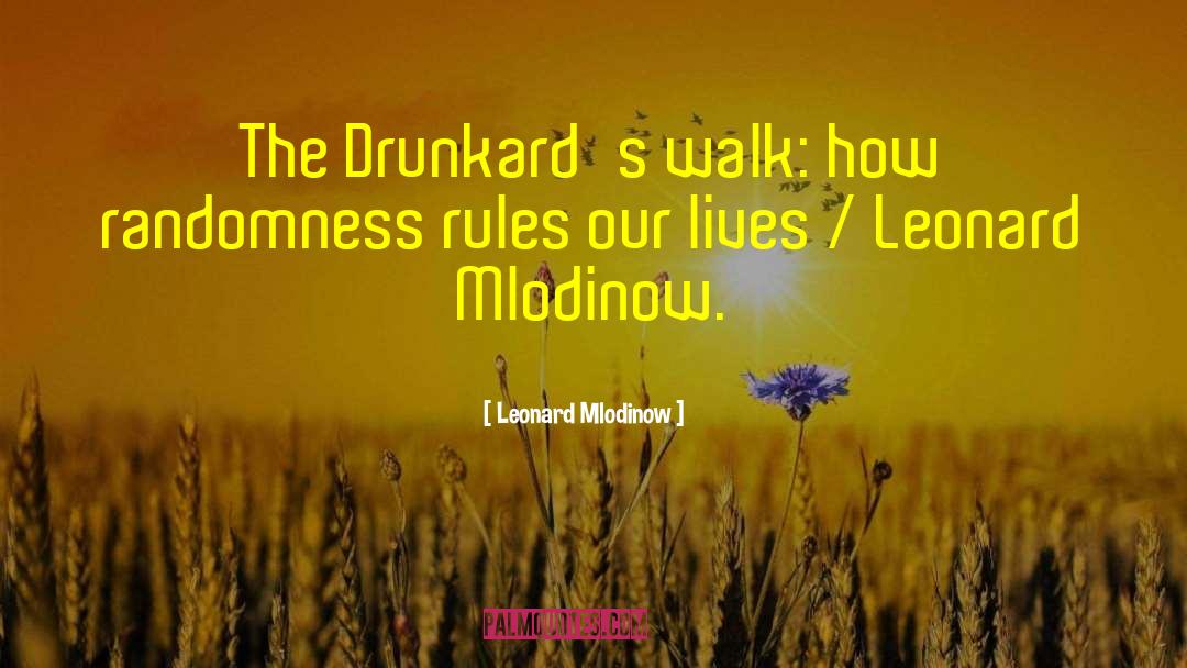 Drunkards quotes by Leonard Mlodinow