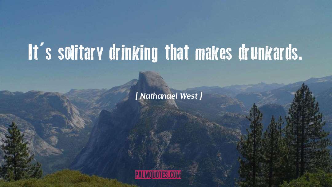 Drunkards quotes by Nathanael West