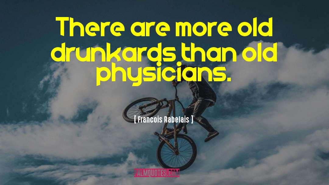 Drunkards quotes by Francois Rabelais