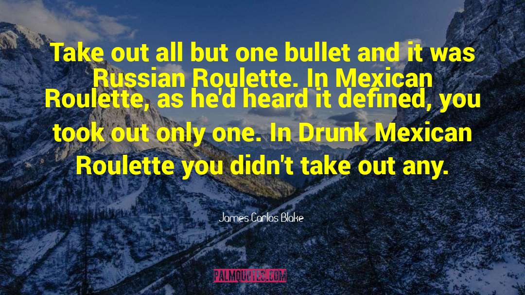 Drunken quotes by James Carlos Blake