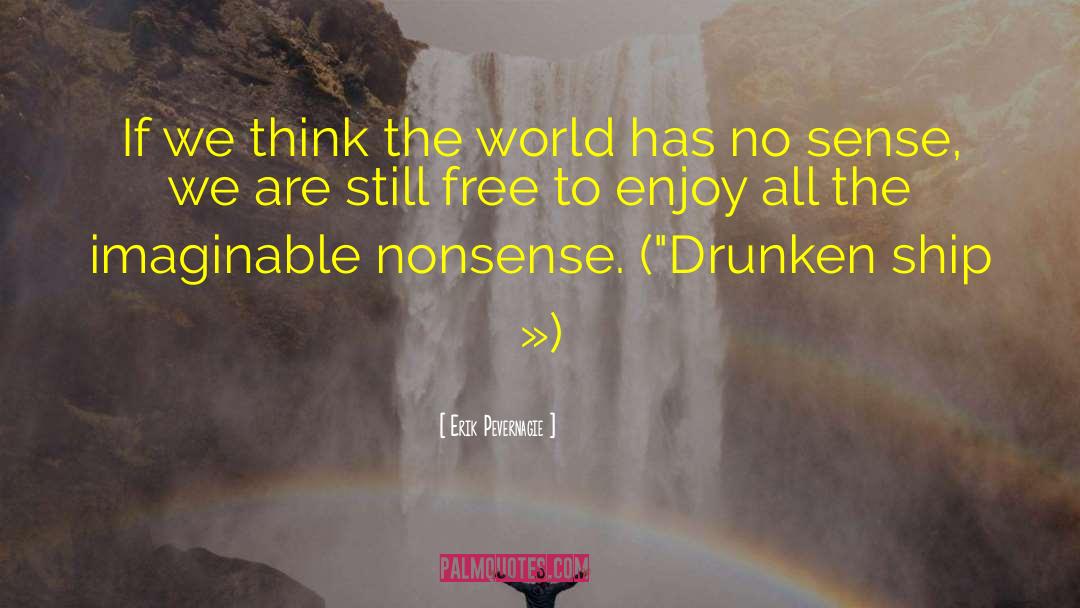 Drunken quotes by Erik Pevernagie