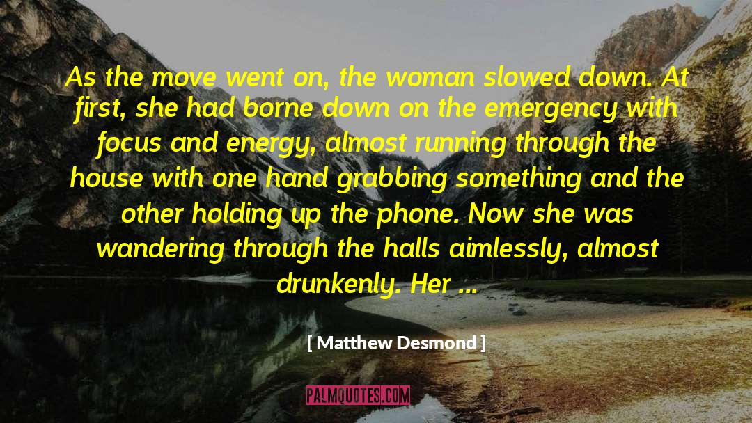 Drunkenly quotes by Matthew Desmond