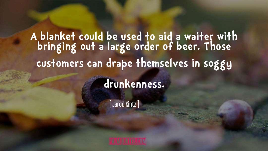 Drunkenness quotes by Jarod Kintz