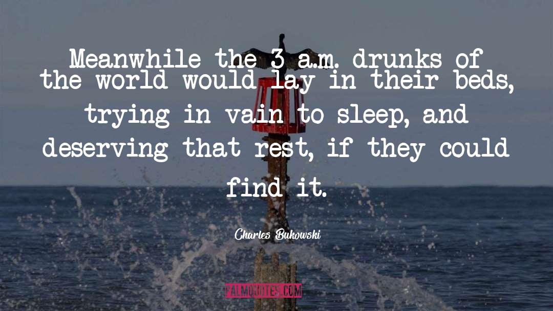 Drunks quotes by Charles Bukowski