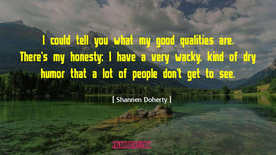 Dry Humor quotes by Shannen Doherty