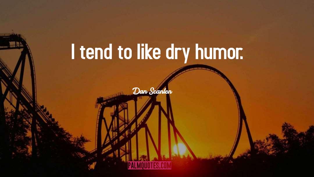 Dry Humor quotes by Dan Scanlon