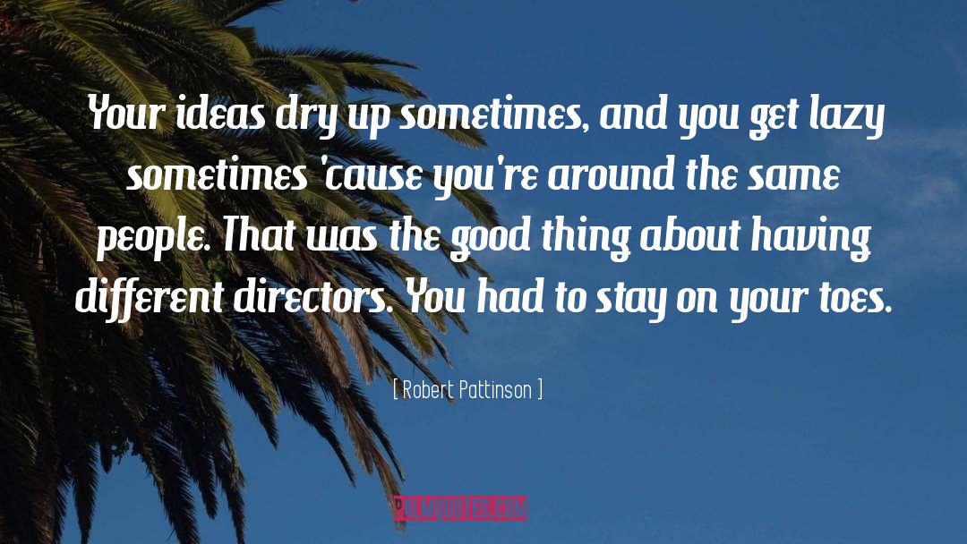 Dry Up quotes by Robert Pattinson