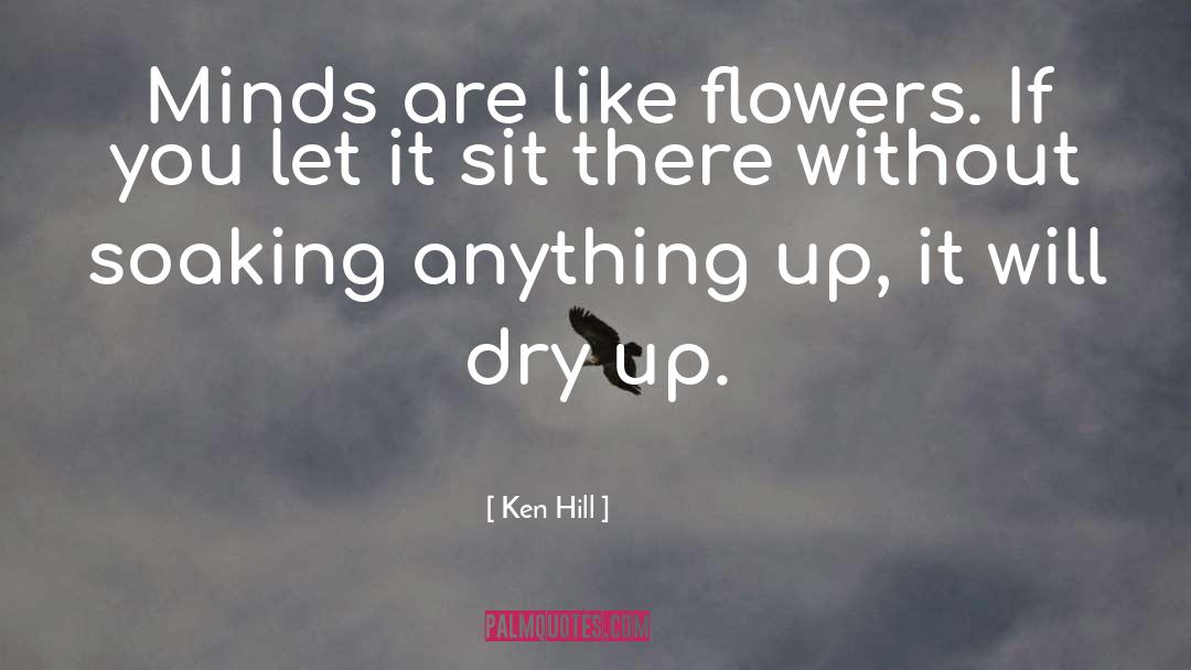 Dry Up quotes by Ken Hill