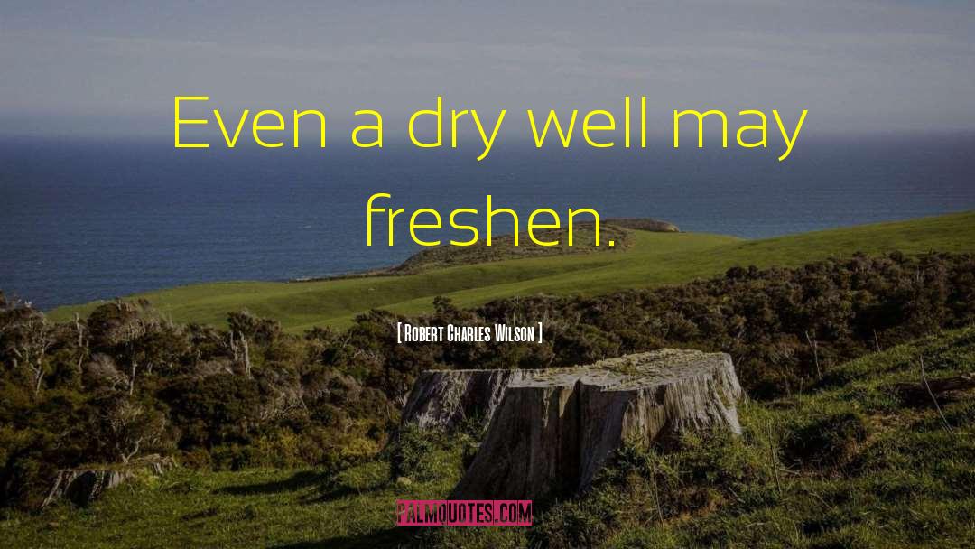 Dry Well quotes by Robert Charles Wilson