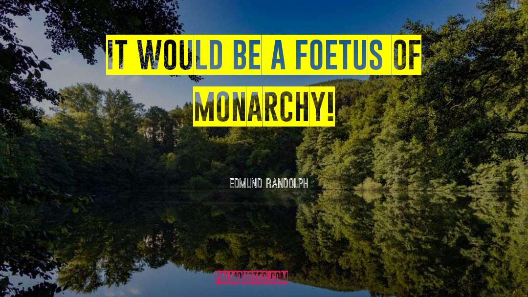 Dual Monarchy quotes by Edmund Randolph