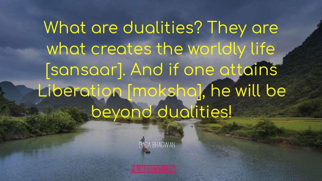Dualities quotes by Dada Bhagwan
