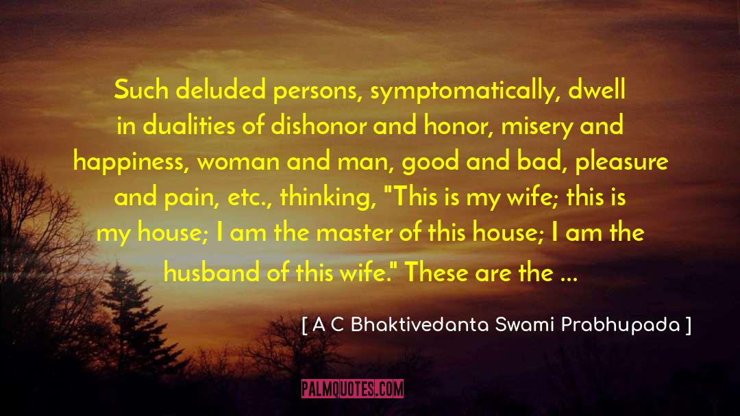 Dualities quotes by A C Bhaktivedanta Swami Prabhupada