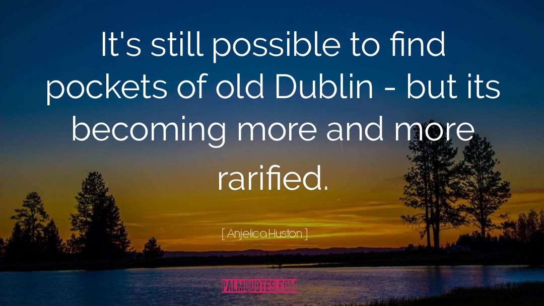 Dublin quotes by Anjelica Huston