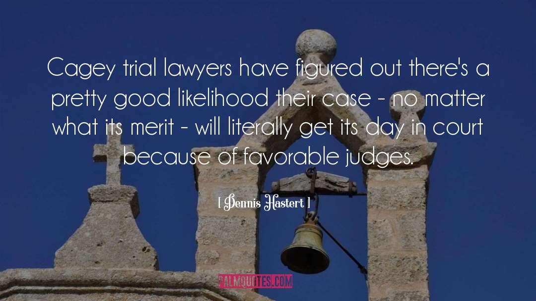 Dubord Lawyers quotes by Dennis Hastert