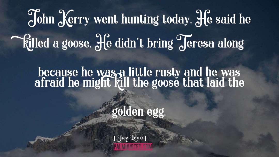 Duck And Goose Hunting quotes by Jay Leno