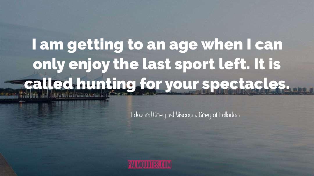 Duck Hunting quotes by Edward Grey, 1st Viscount Grey Of Fallodon