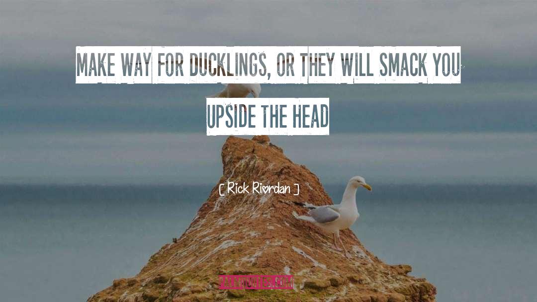Ducklings quotes by Rick Riordan