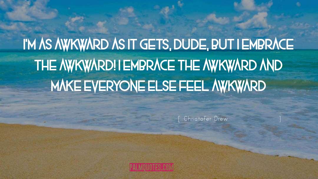 Dude quotes by Christofer Drew