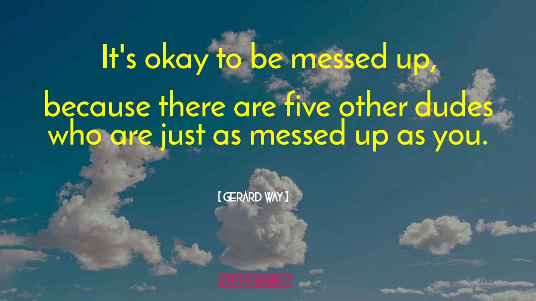 Dudes quotes by Gerard Way