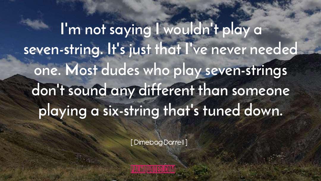 Dudes quotes by Dimebag Darrell