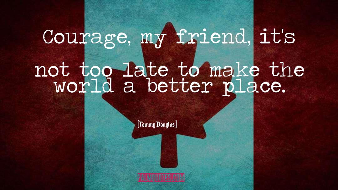 Duffer Friend quotes by Tommy Douglas