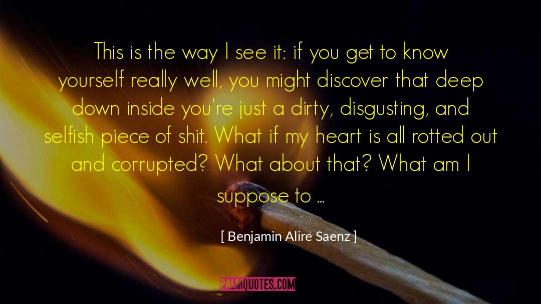Dug Down Deep quotes by Benjamin Alire Saenz