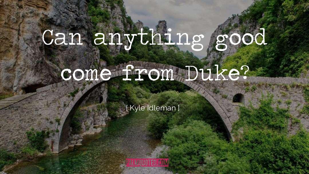 Duke quotes by Kyle Idleman