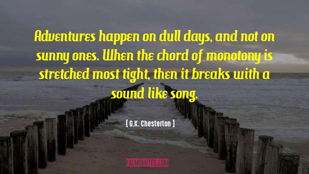 Dull Days quotes by G.K. Chesterton