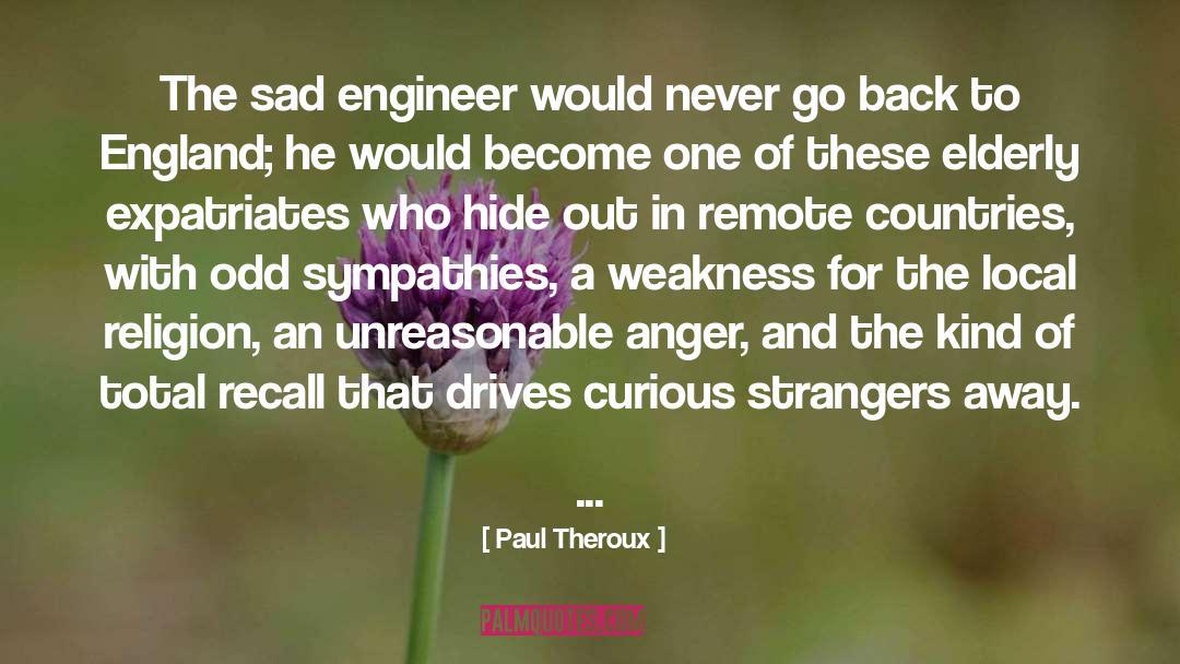 Dulled Anger quotes by Paul Theroux