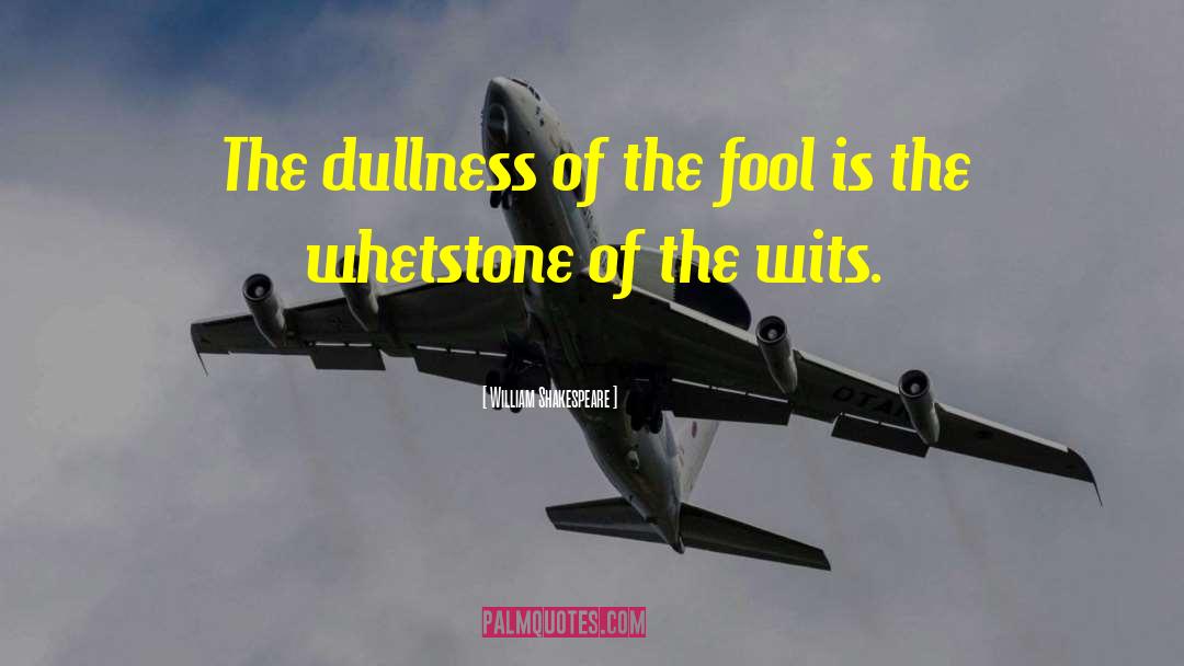 Dullness quotes by William Shakespeare