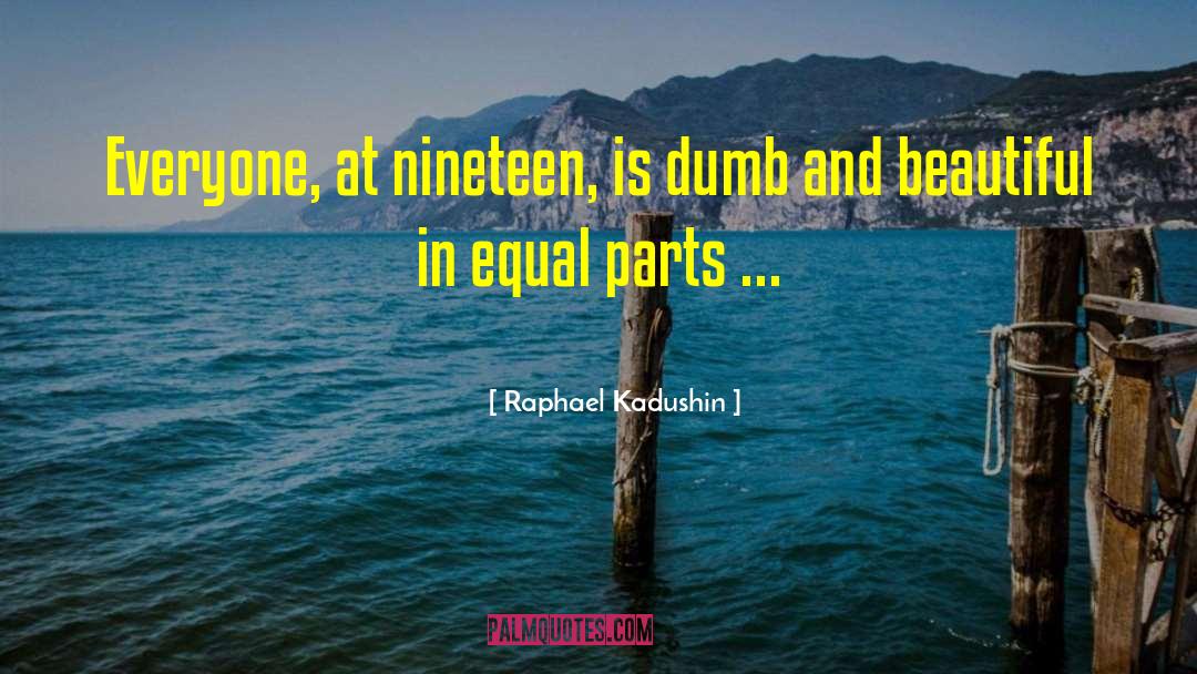 Dumb And Beautiful quotes by Raphael Kadushin