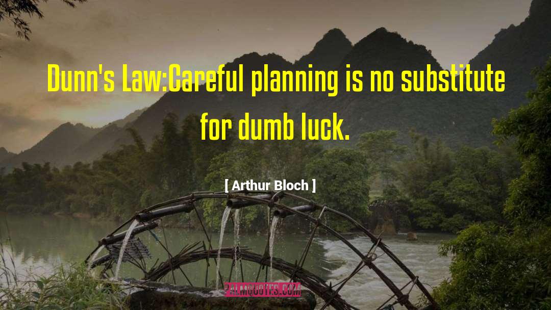 Dumb Luck quotes by Arthur Bloch
