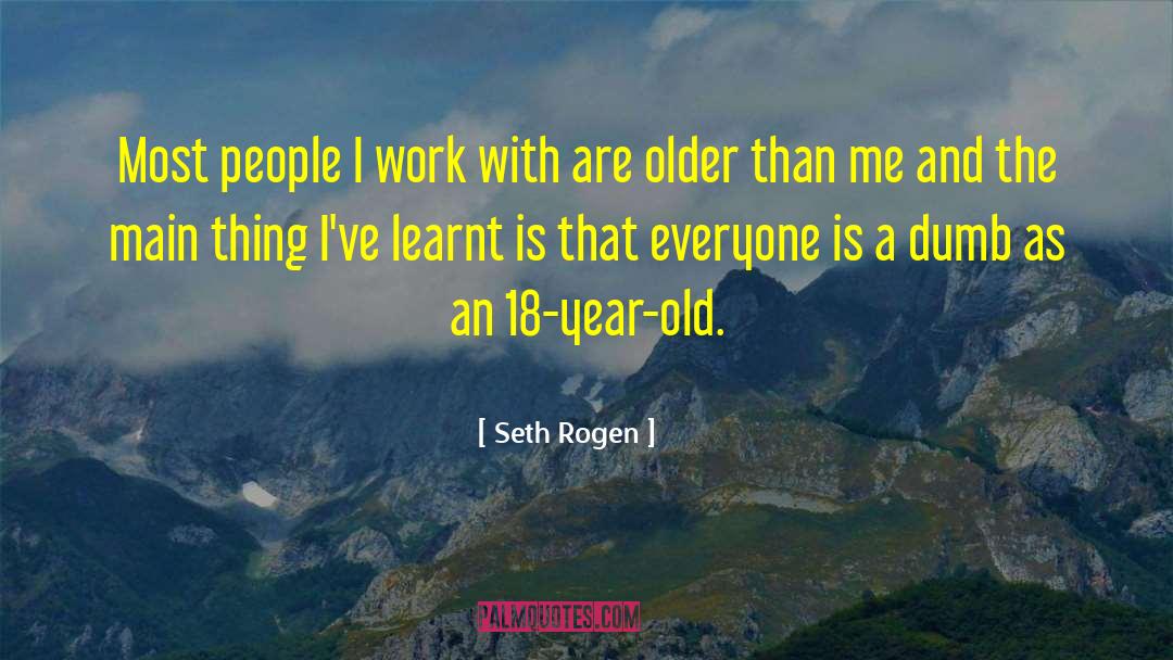 Dumb People quotes by Seth Rogen