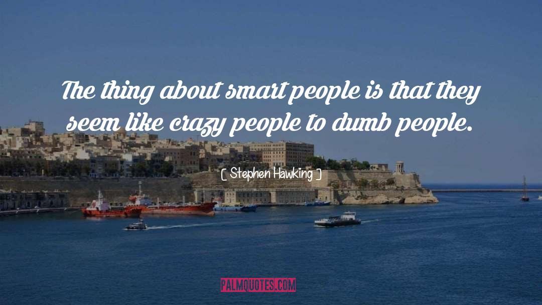 Dumb People quotes by Stephen Hawking