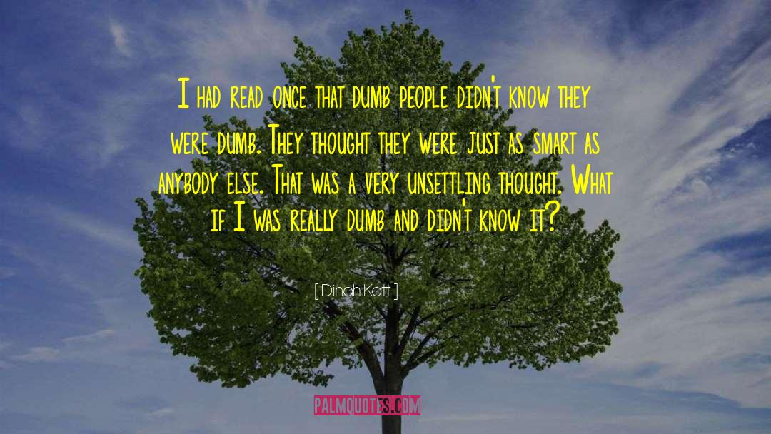 Dumb People quotes by Dinah Katt