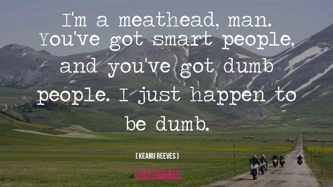 Dumb People quotes by Keanu Reeves