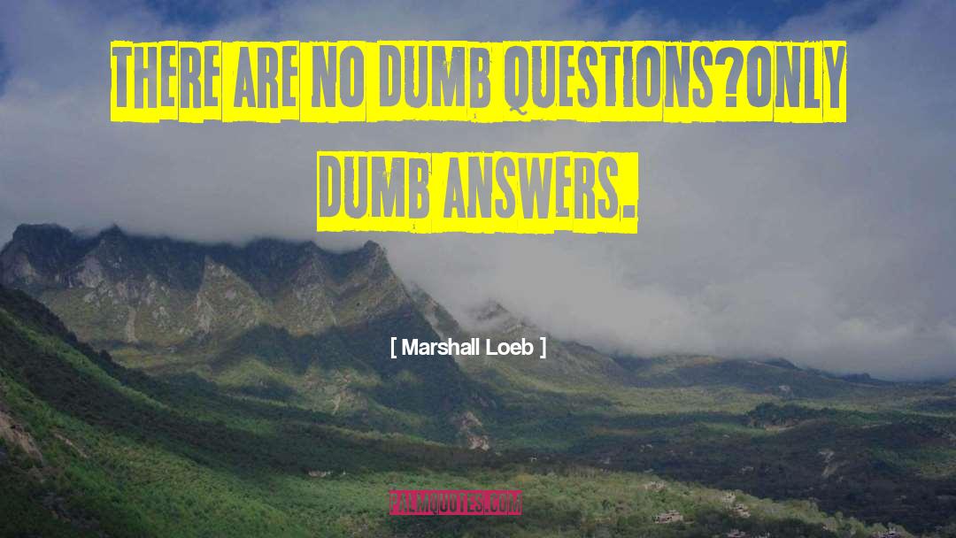 Dumb Questions quotes by Marshall Loeb
