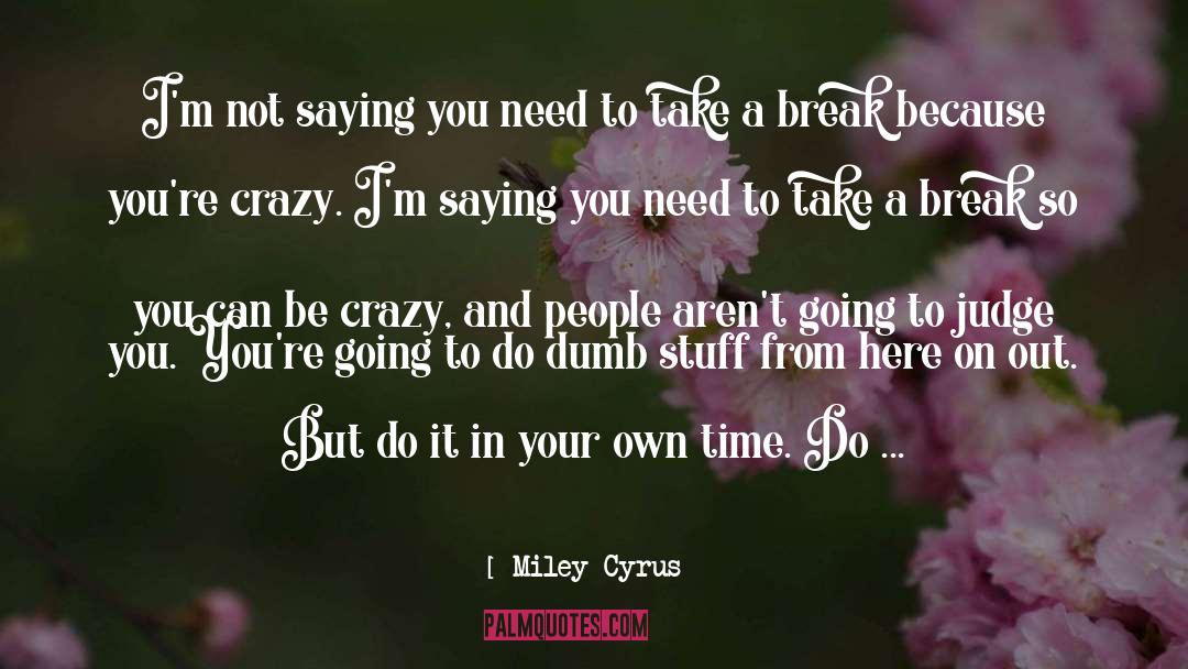 Dumb Stuff quotes by Miley Cyrus
