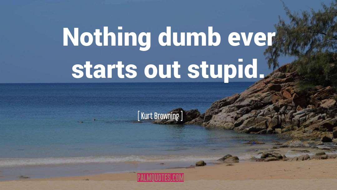 Dumb Stuff quotes by Kurt Browning