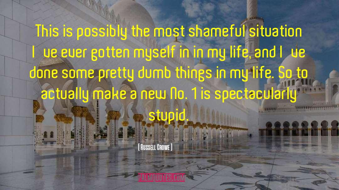 Dumb Things quotes by Russell Crowe