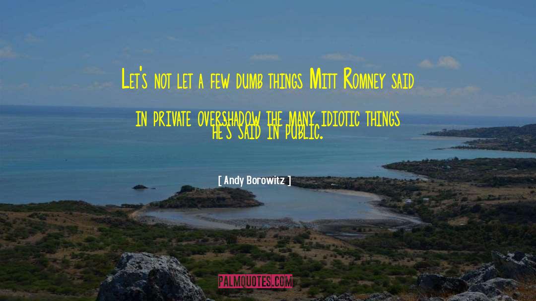 Dumb Things quotes by Andy Borowitz