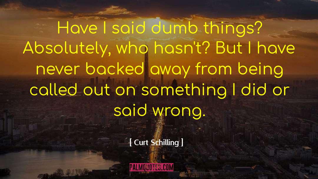 Dumb Things quotes by Curt Schilling