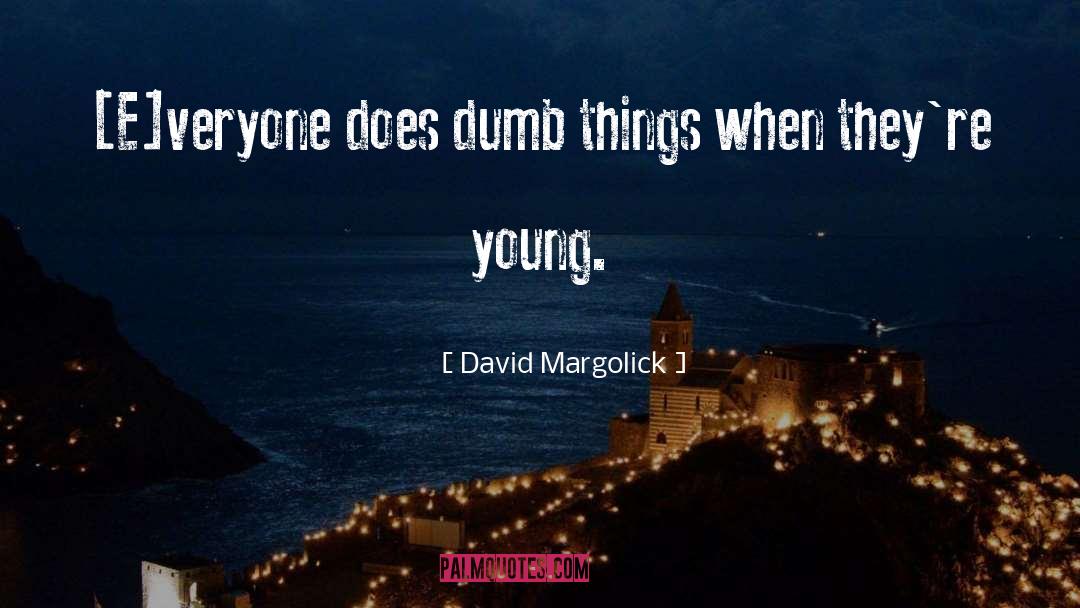 Dumb Things quotes by David Margolick